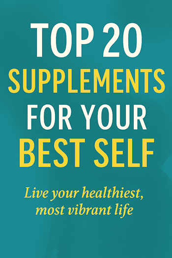 top 20 supplements for your best self